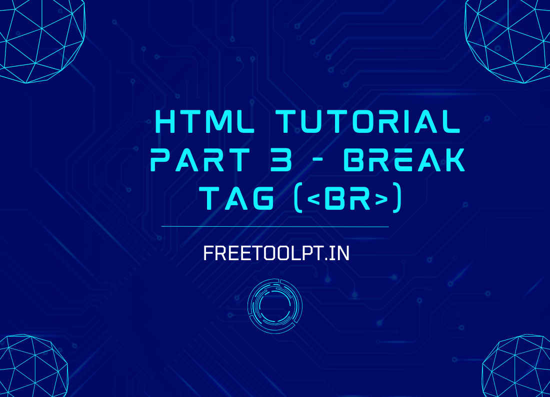 html-tutorial-part-3-break-tag-freetoolp